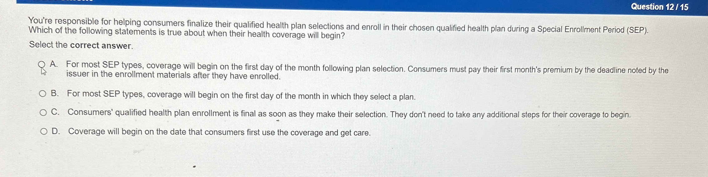  Question 12/15 You're responsible for helping consumers finalize their qualified health