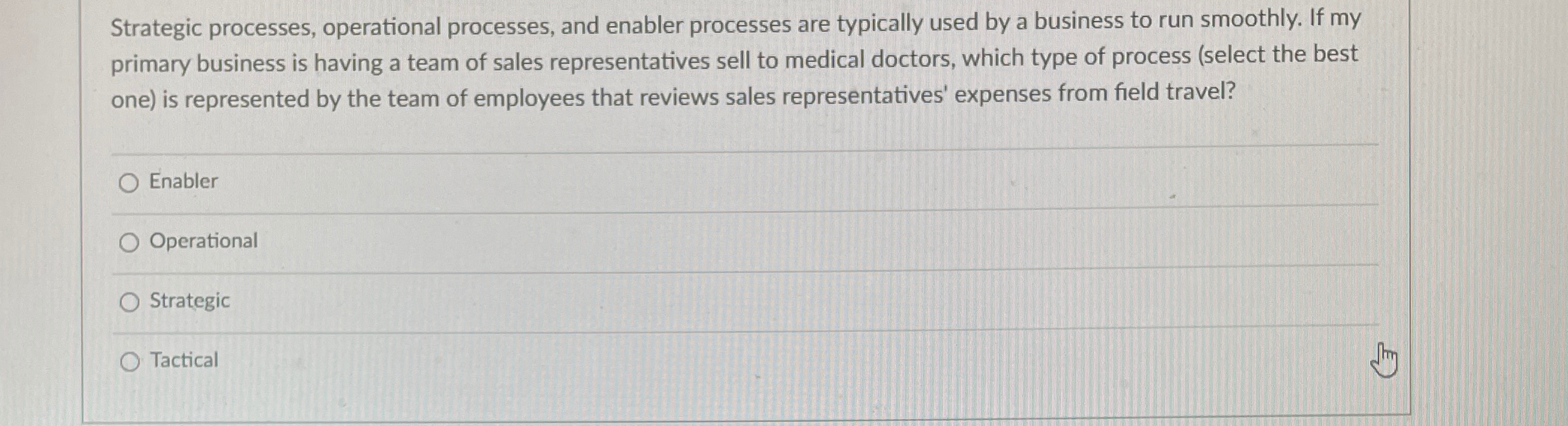  Strategic processes, operational processes, and enabler processes are typically used by