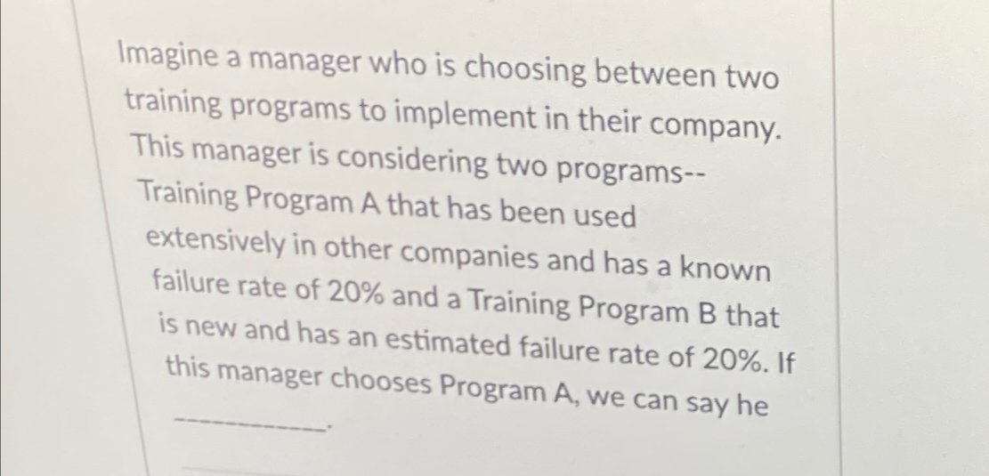  Imagine a manager who is choosing between two training programs to