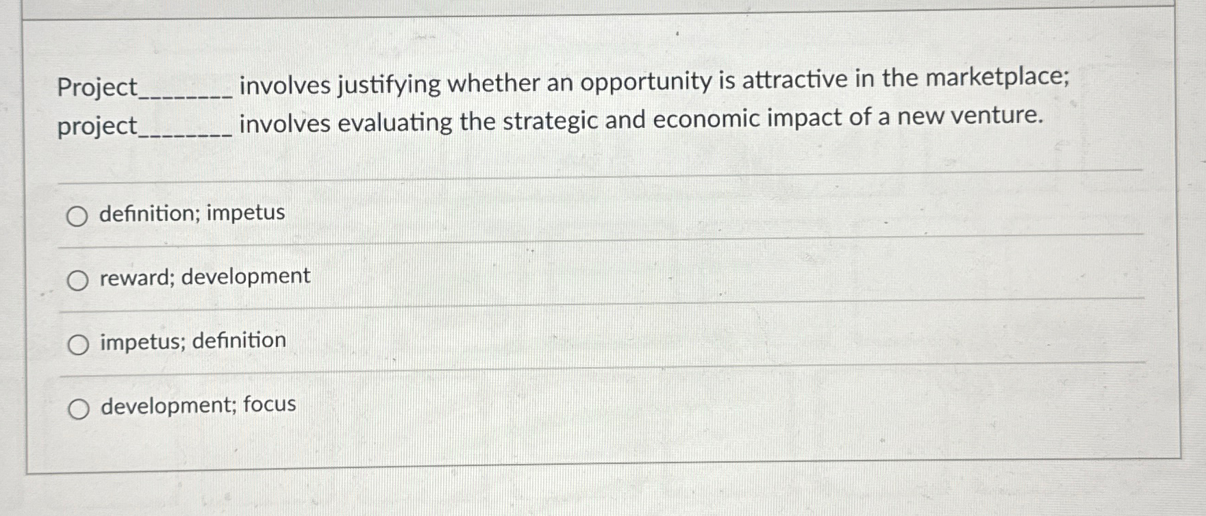  Project involves justifying whether an opportunity is attractive in the marketplace;