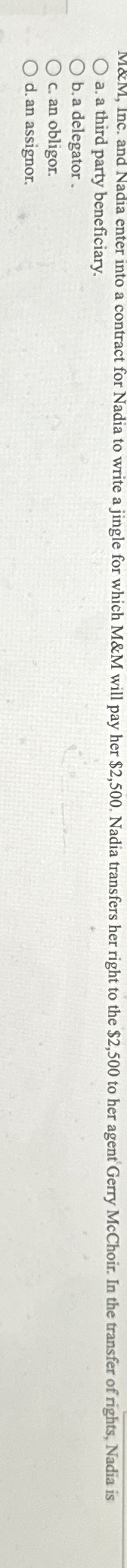  a. a third party beneficiary. b. a delegator. c. an obligor.