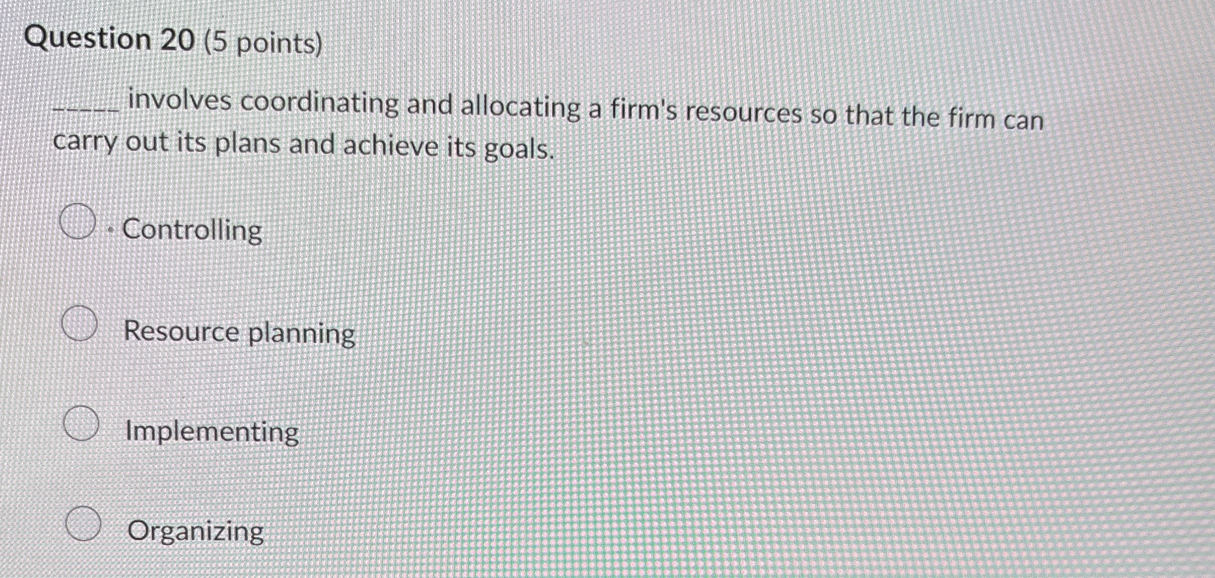  Question 20(5 points)q, involves coordinating and allocating a firm's resources so