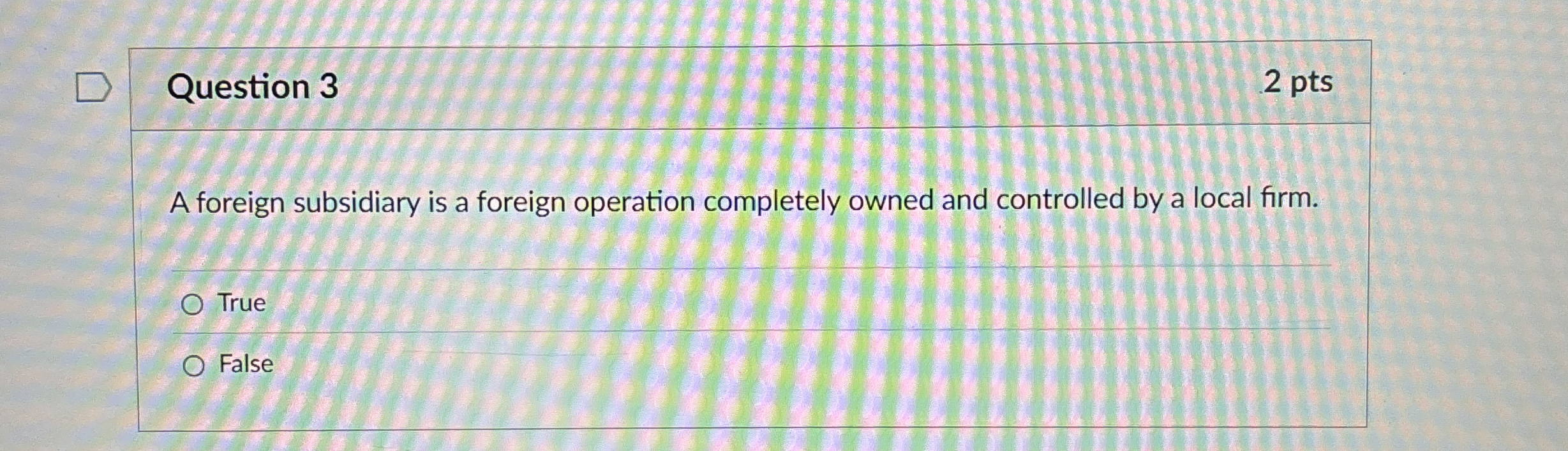  Question 3 A foreign subsidiary is a foreign operation completely owned