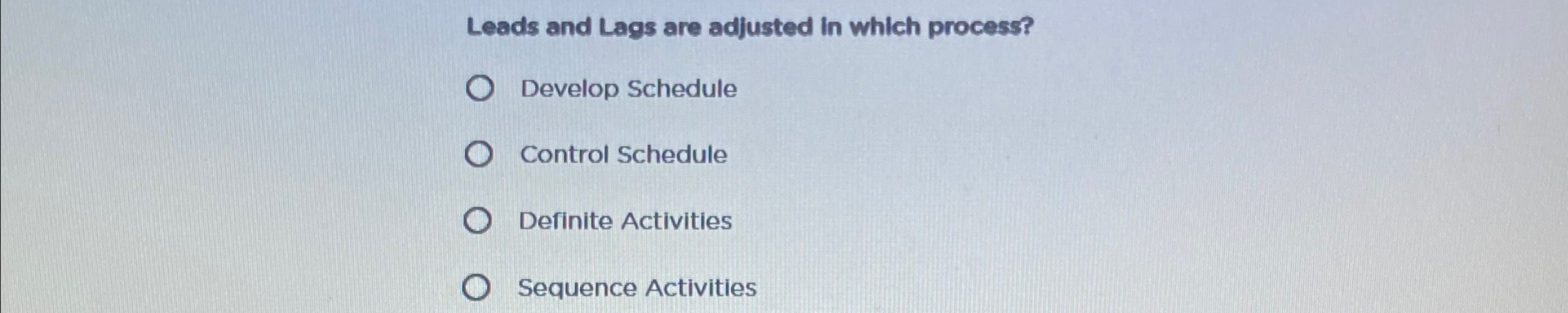  Leads and Lags are adjusted In which process? Develop Schedule Control