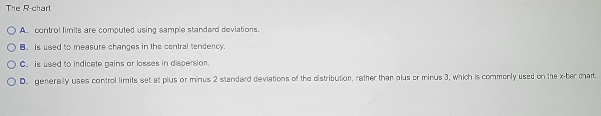  The R-chart A. control limits are computed using sample standard deviations.