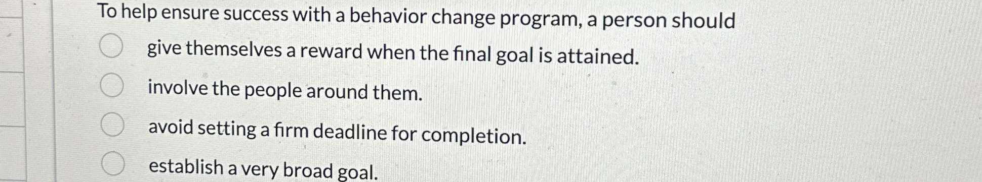  To help ensure success with a behavior change program, a person