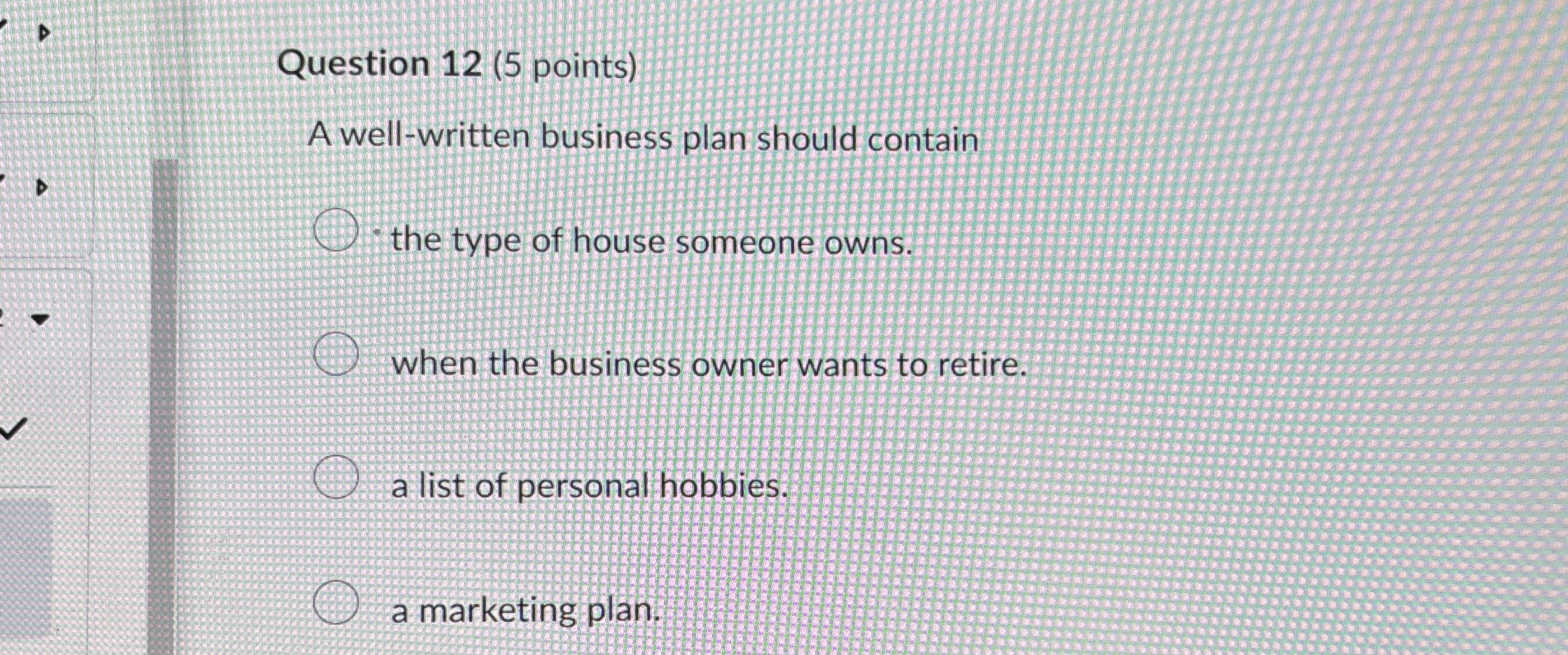  Question 12(5 points) A well-written business plan should contain the type