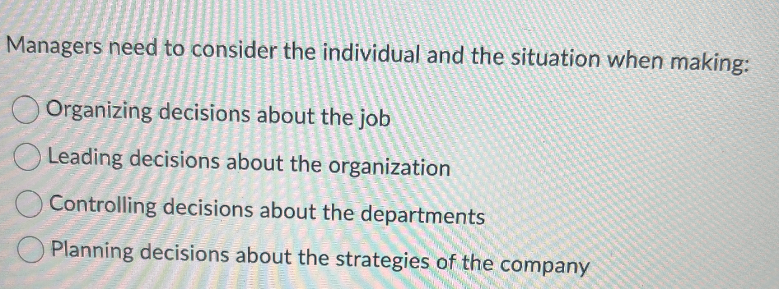  Managers need to consider the individual and the situation when making:
