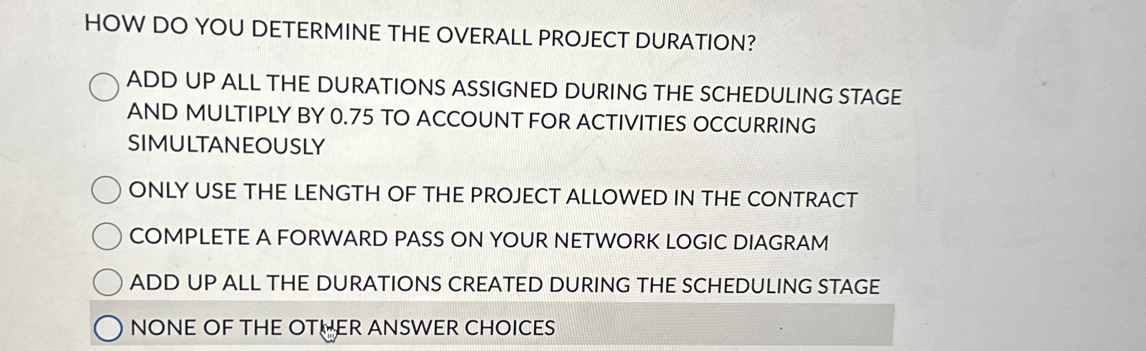  HOW DO YOU DETERMINE THE OVERALL PROJECT DURATION? ADD UP ALL