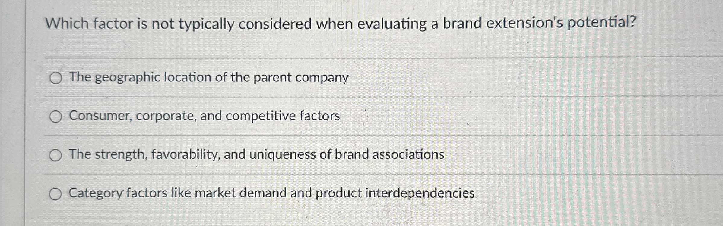  Which factor is not typically considered when evaluating a brand extension's