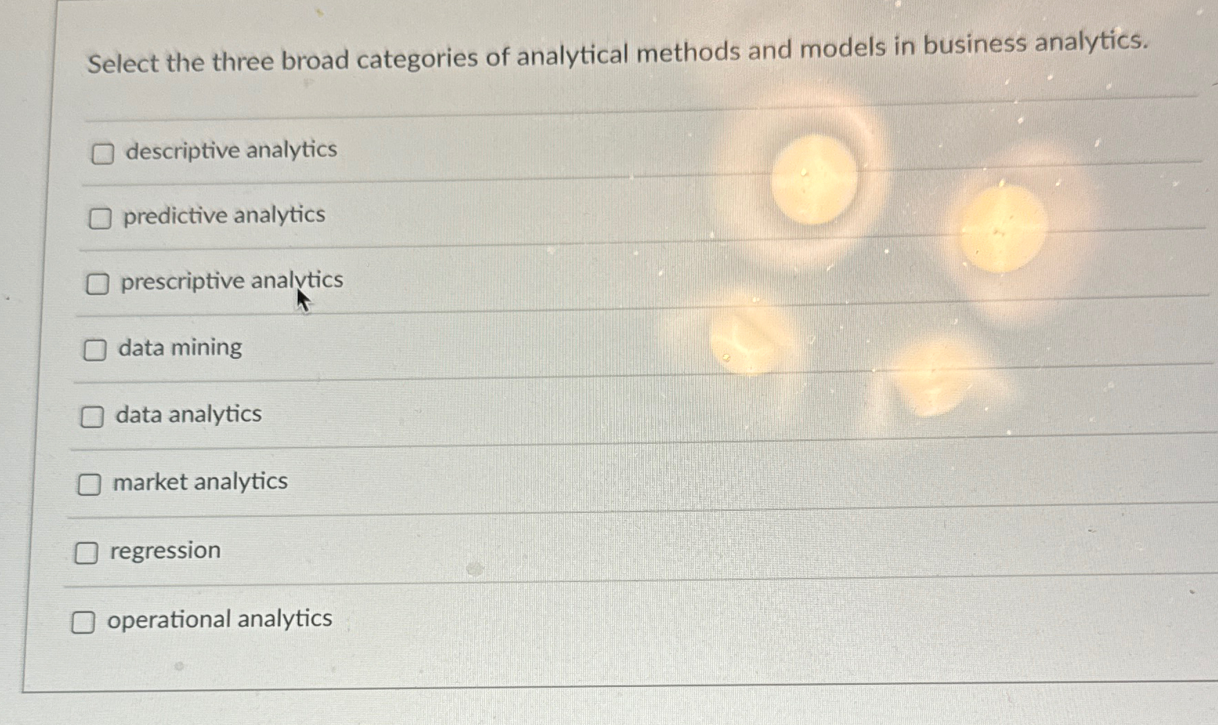  Select the three broad categories of analytical methods and models in