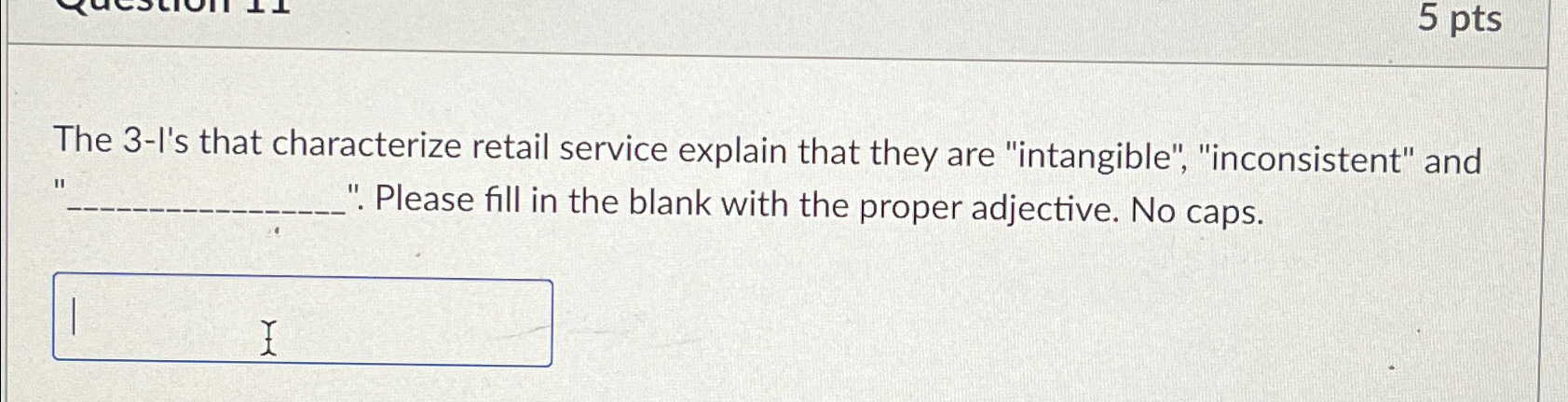  5 pts The 3-I's that characterize retail service explain that they