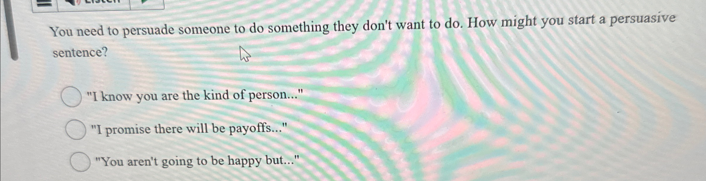  You need to persuade someone to do something they don't want