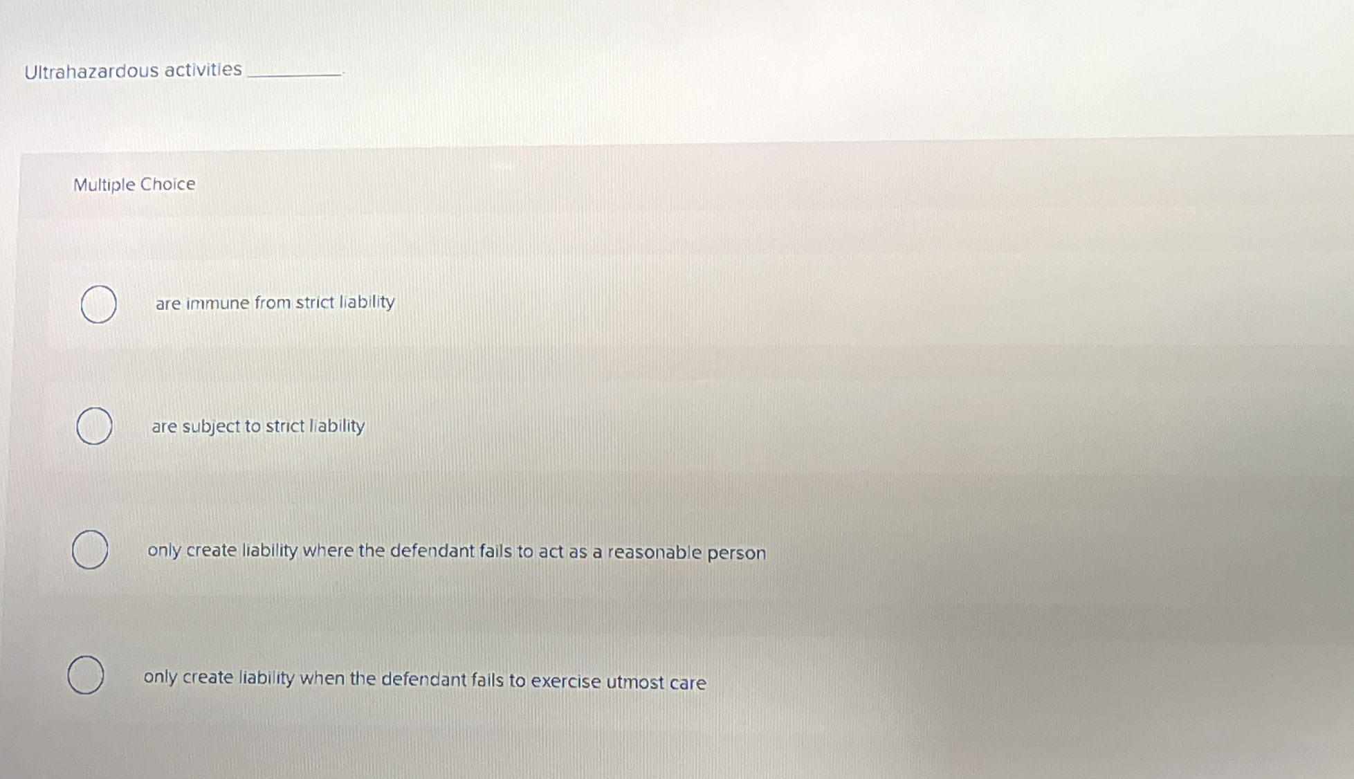  Ultrahazardous activities Multiple Choice are immune from strict liability are subject