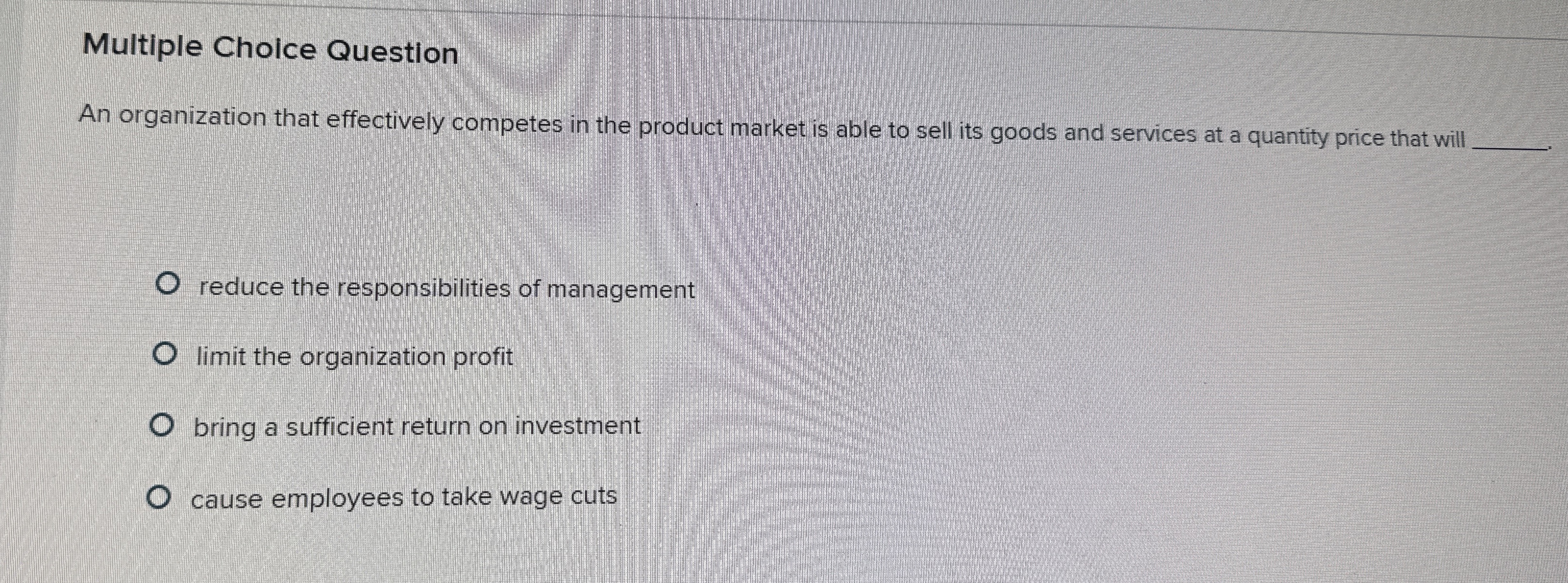  Multiple Choice Question An organization that effectively competes in the product