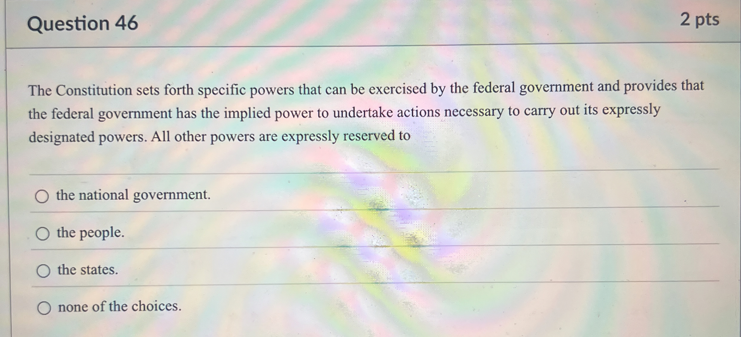  Question 46 The Constitution sets forth specific powers that can be