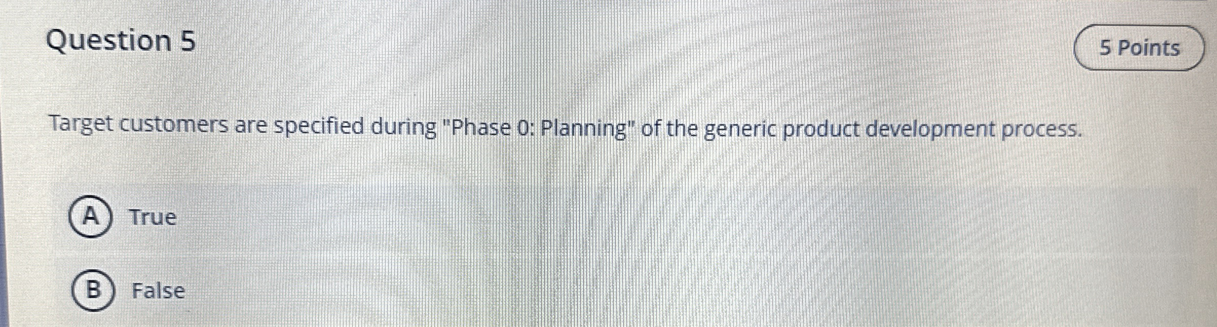  Question 5 Target customers are specified during "Phase 0: Planning" of