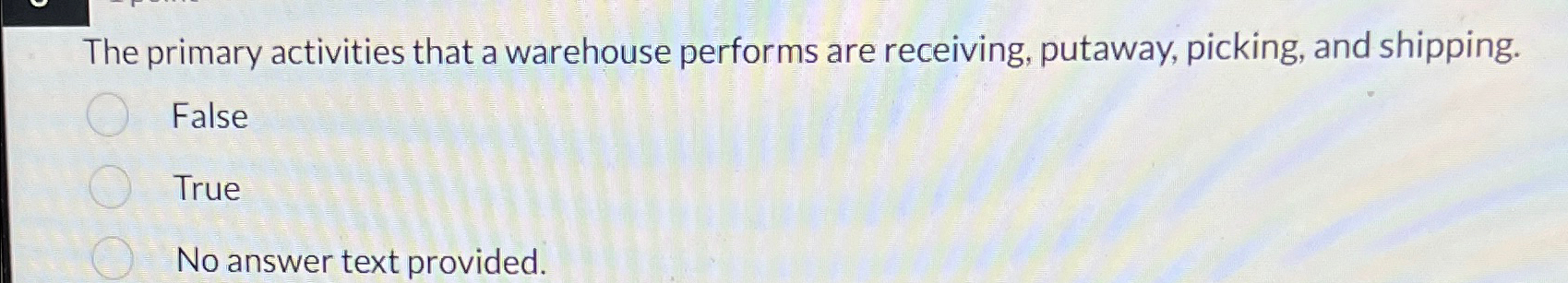 The primary activities that a warehouse performs are receiving, putaway, picking,