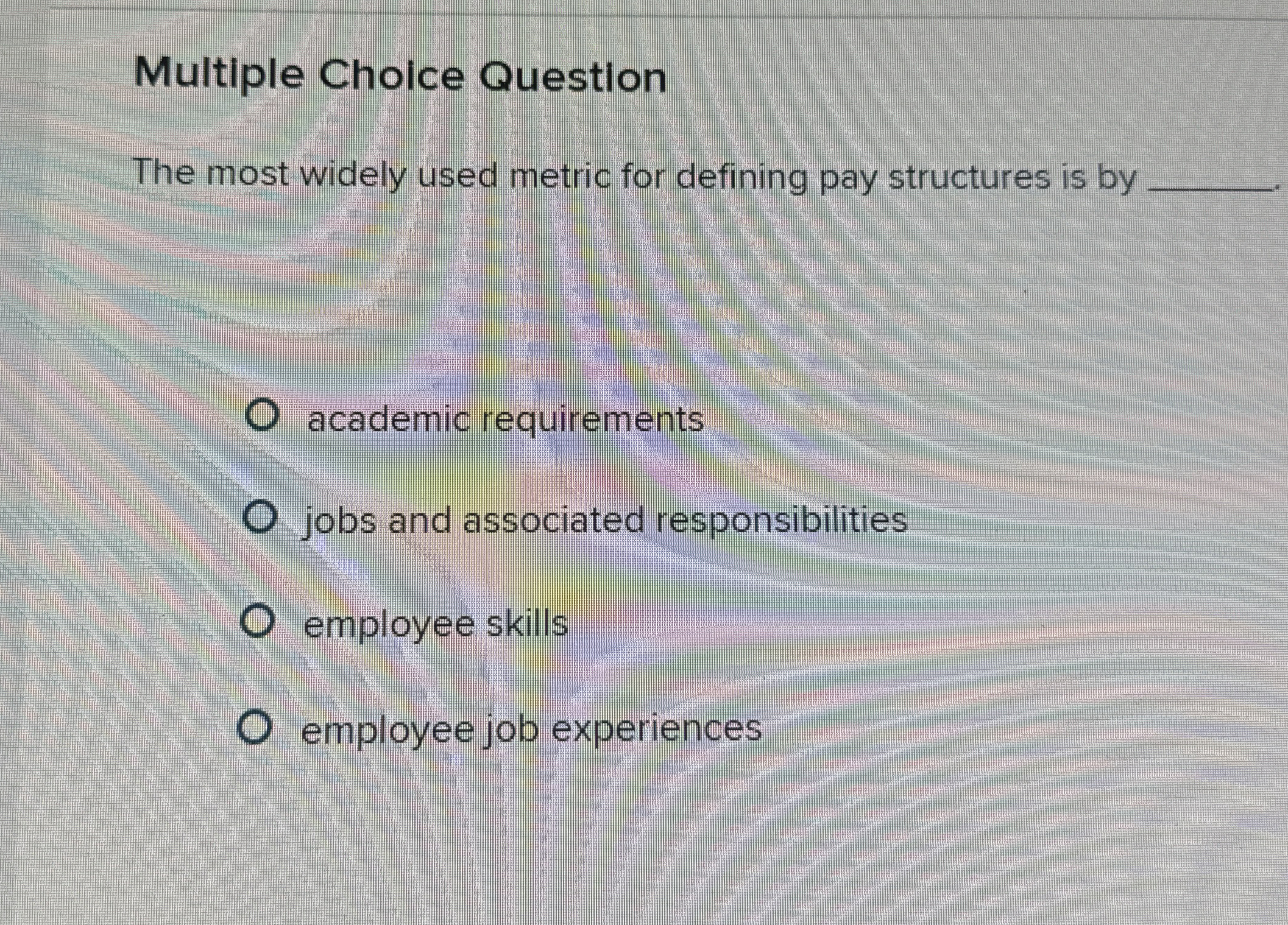  Multiple Choice Question The most widely used metric for defining pay