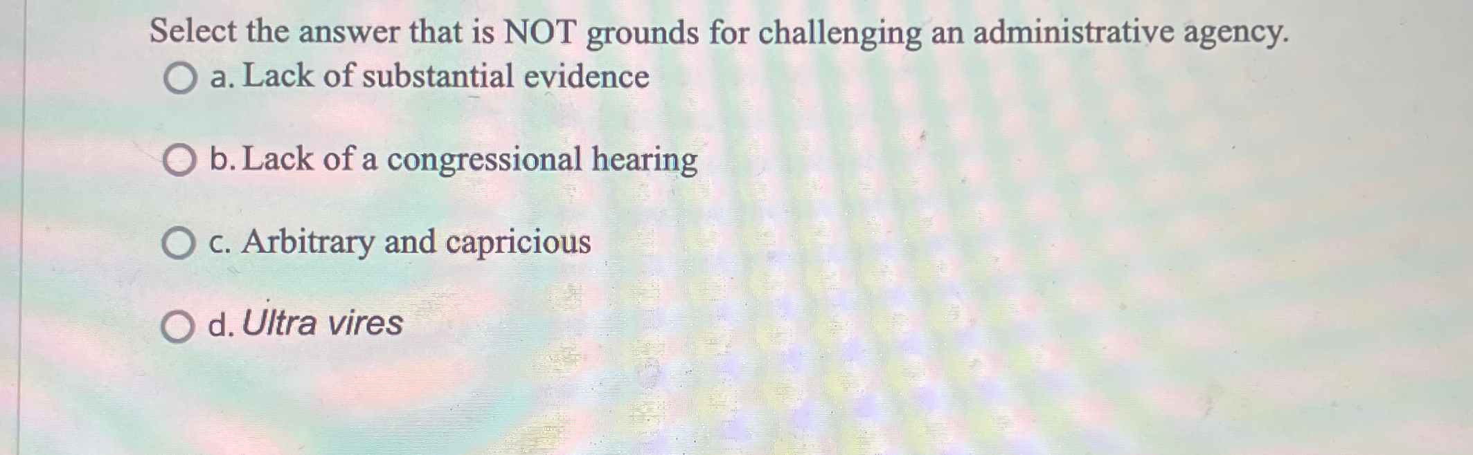  Select the answer that is NOT grounds for challenging an administrative