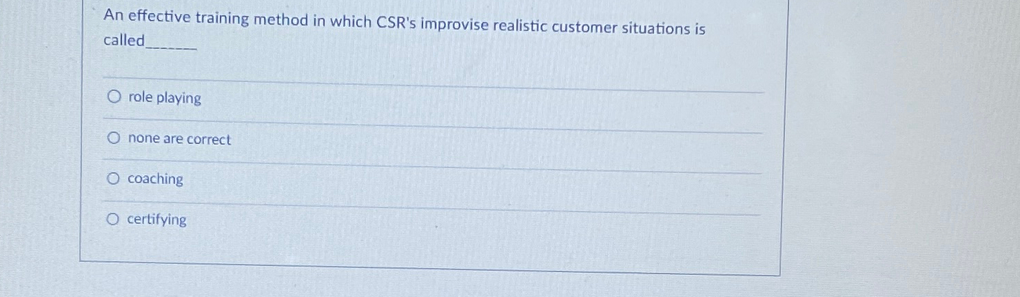  An effective training method in which CSR's improvise realistic customer situations