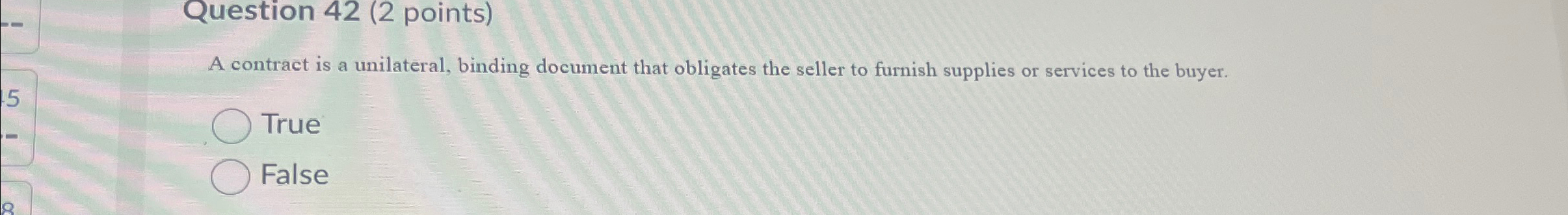  Question 42(2 points) A contract is a unilateral, binding document that