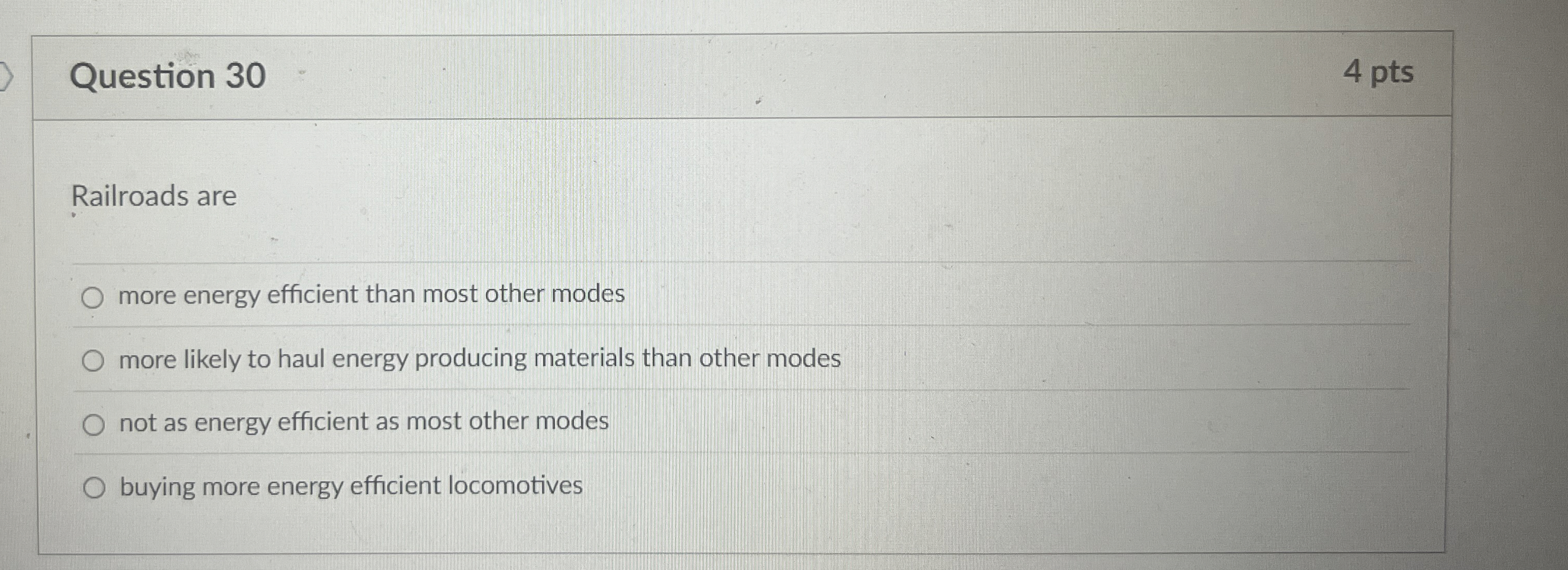  Question 30 Railroads are more energy efficient than most other modes