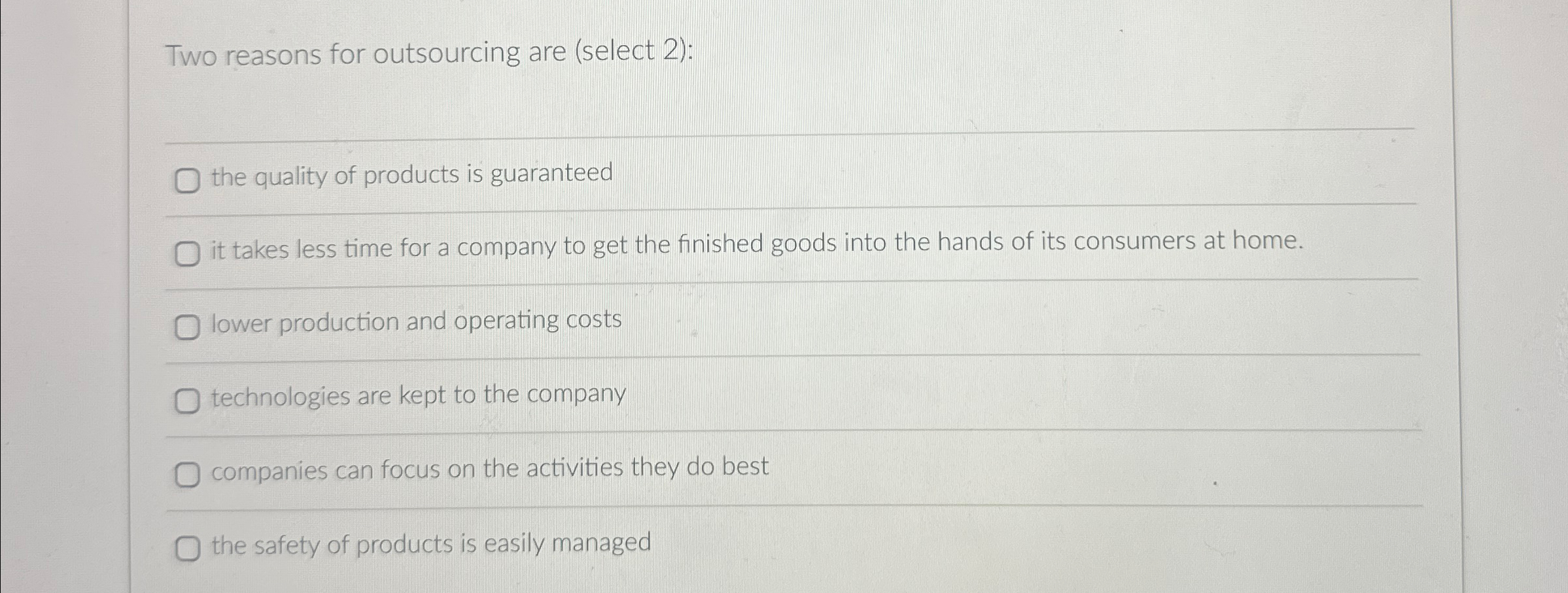  Two reasons for outsourcing are (select 2): q, the quality of