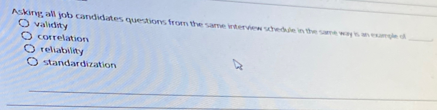  Asking all job candidates questions from the same interview schedule in