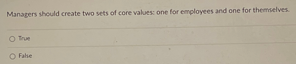  Managers should create two sets of core values: one for employees