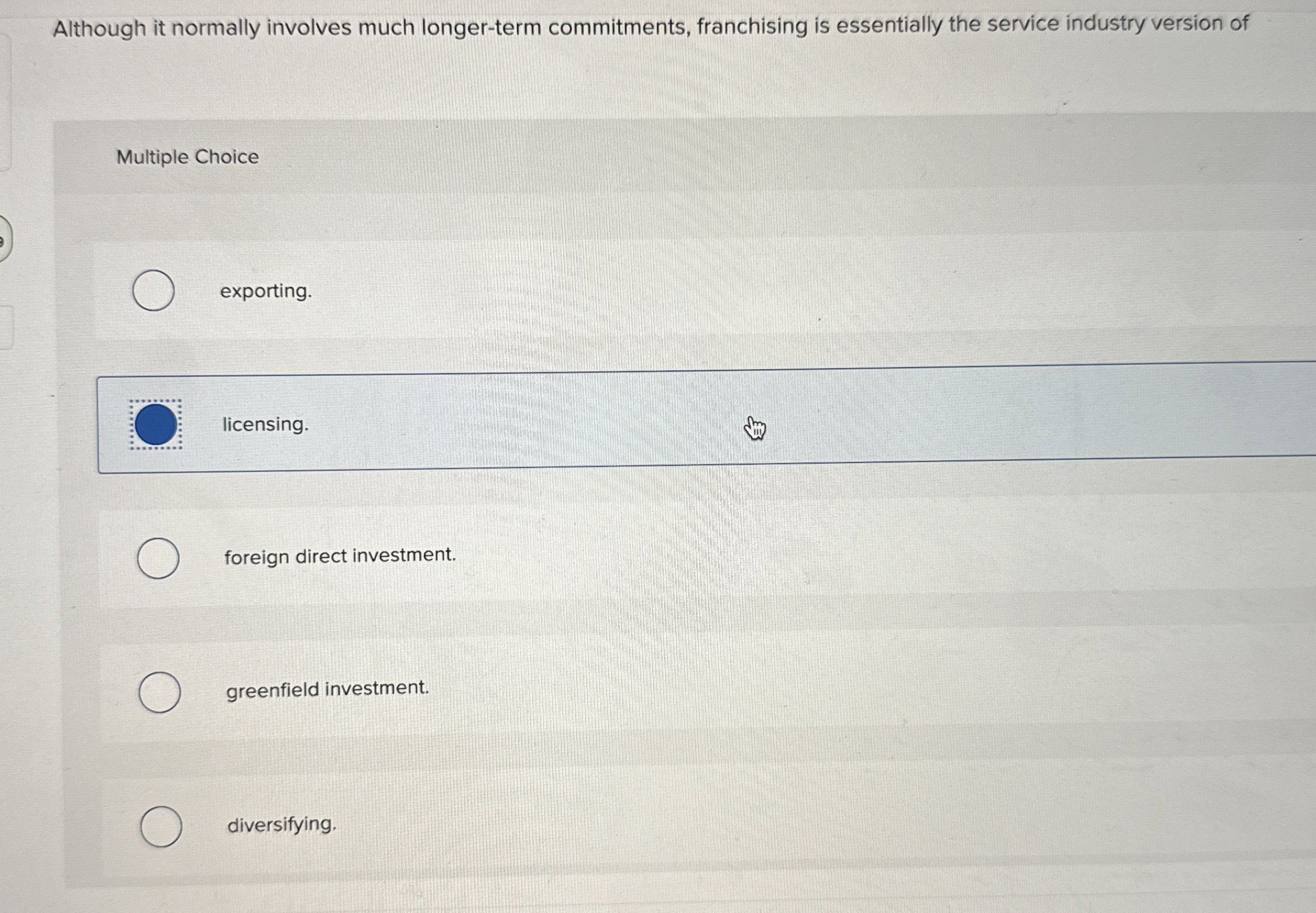 Although it normally involves much longer-term commitments, franchising is essentially the
