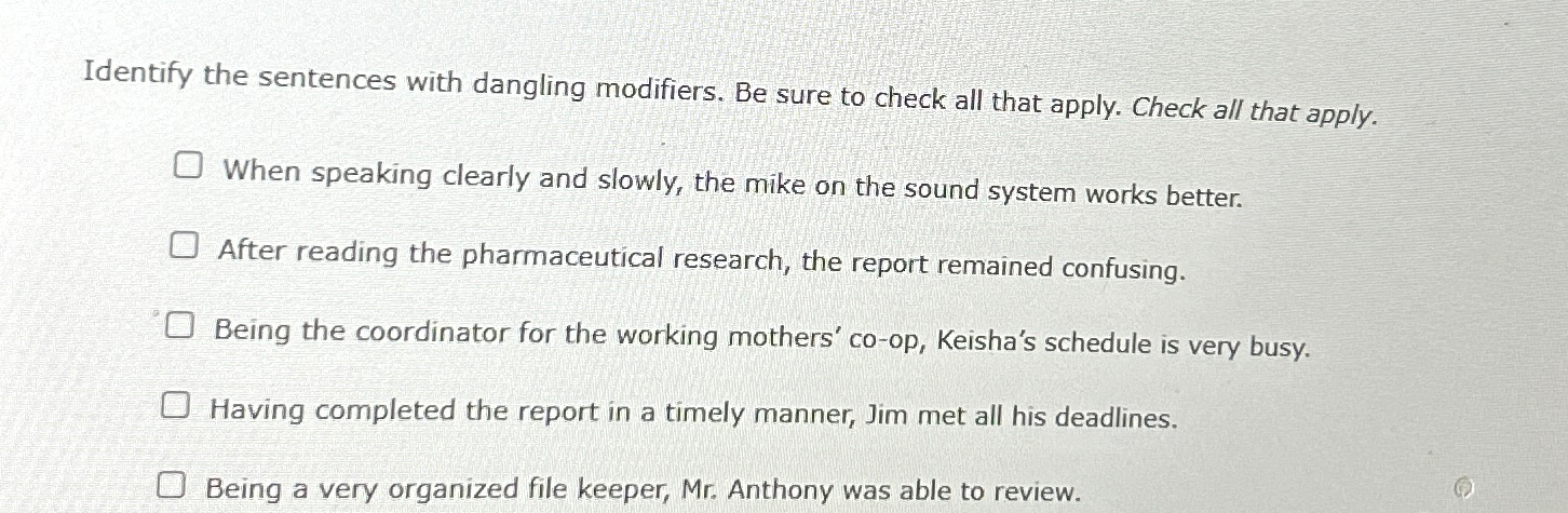  Identify the sentences with dangling modifiers. Be sure to check all