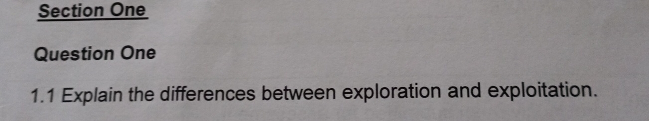  Section One Question One 1.1 Explain the differences between exploration and