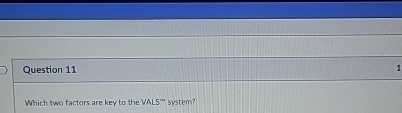  Question 11 Which two factors are key to the VAL 5mu