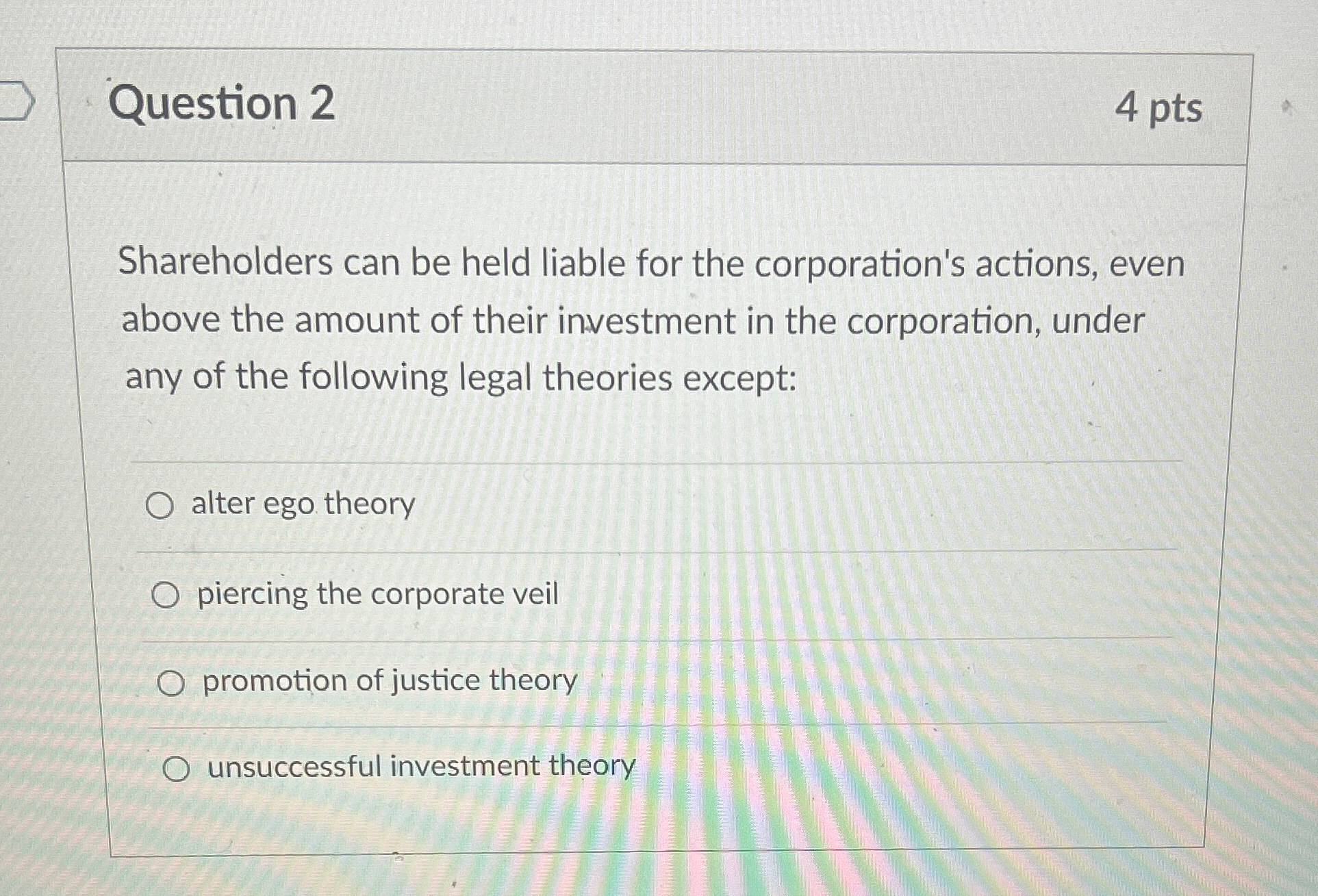  Question 2 4 pts Shareholders can be held liable for the