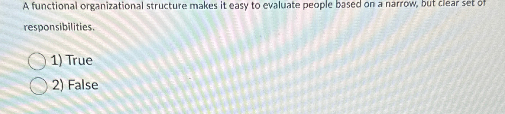  A functional organizational structure makes it easy to evaluate people based
