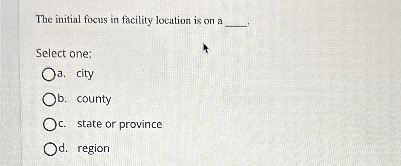 The initial focus in facility location is on a Select one: