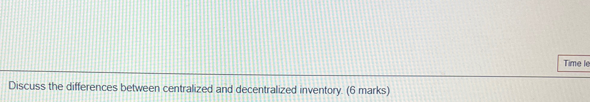 Discuss the differences between centralized and decentralized inventory. (6 marks) 