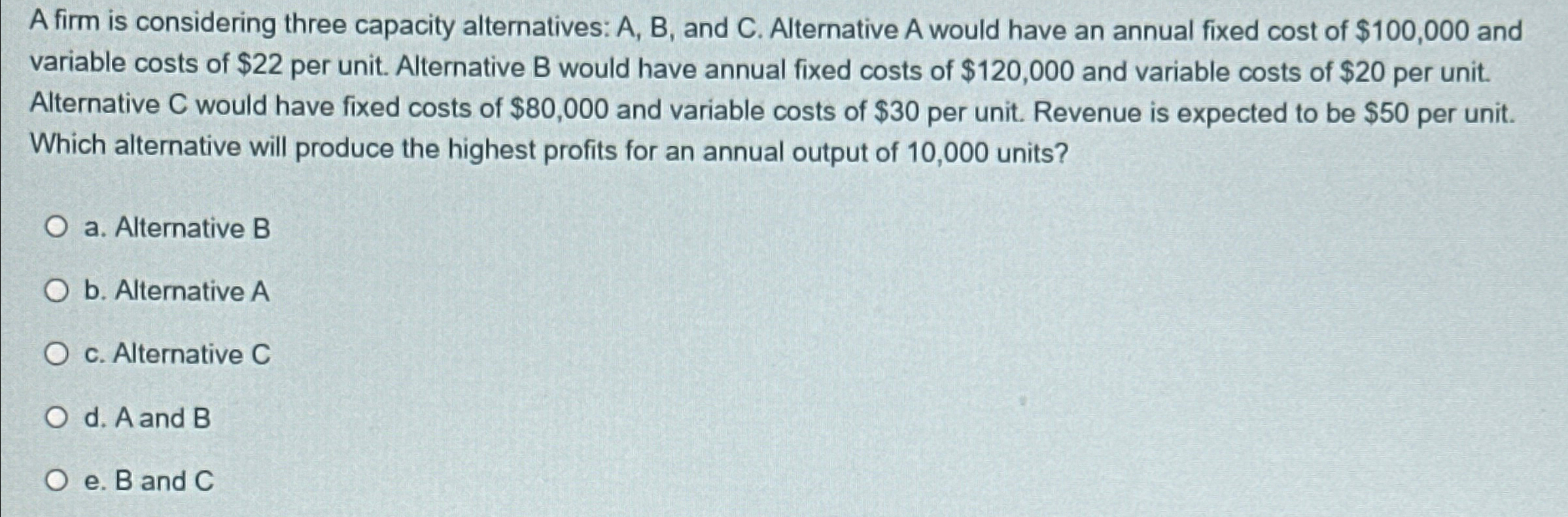  A firm is considering three capacity alternatives: A, B, and C.