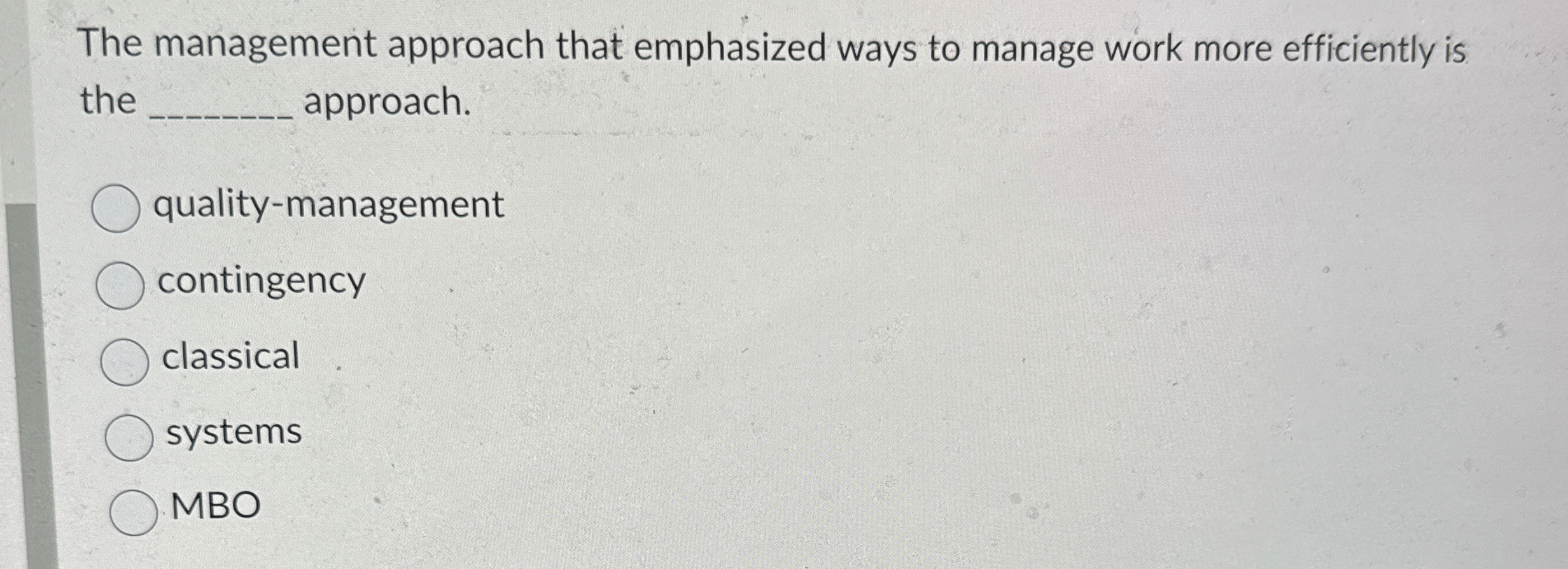  The management approach that emphasized ways to manage work more efficiently
