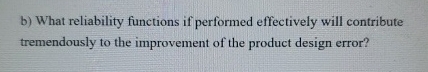  b) What reliability functions if performed effectively will contribute tremendously to