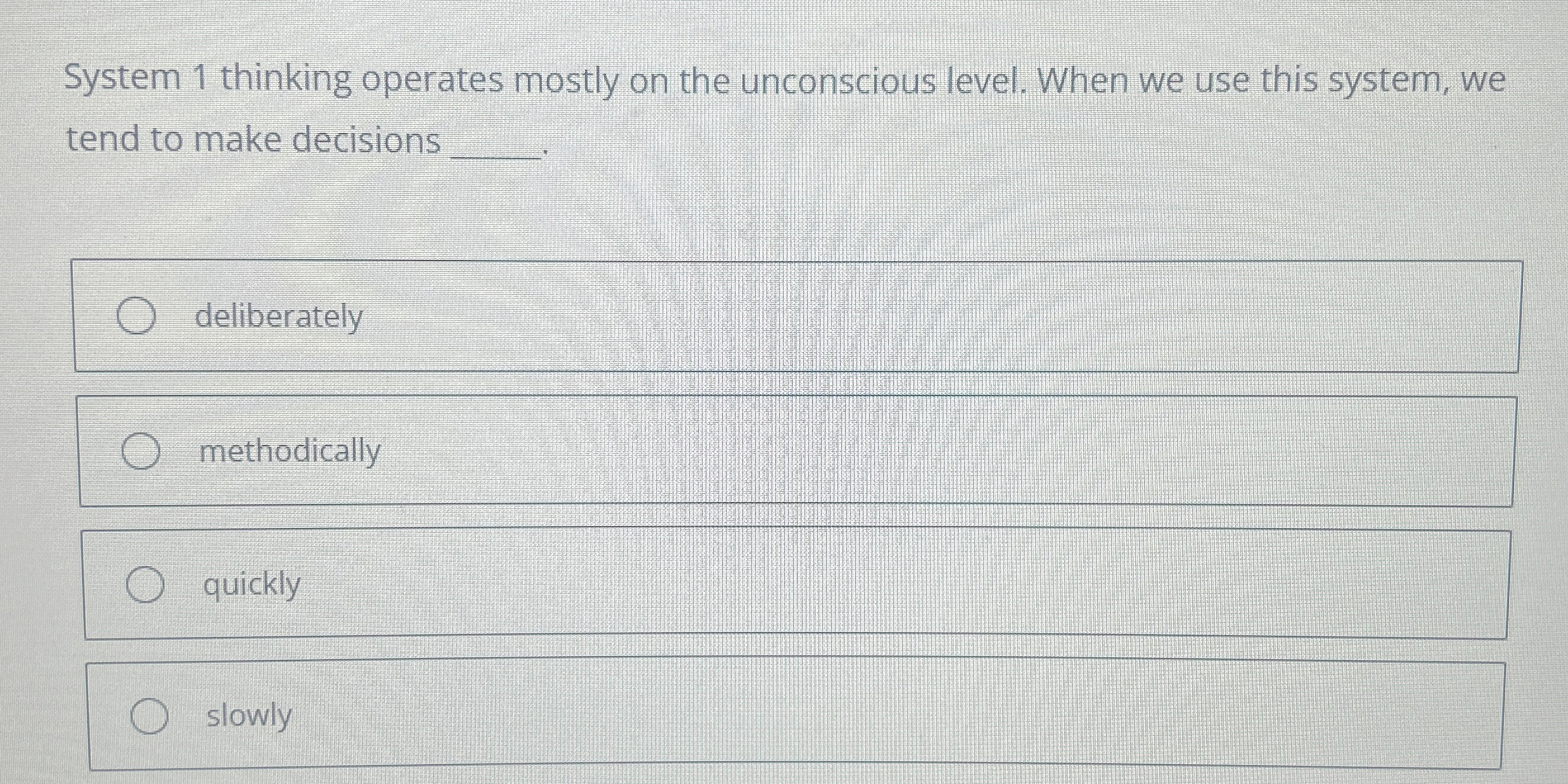  System 1 thinking operates mostly on the unconscious level. When we