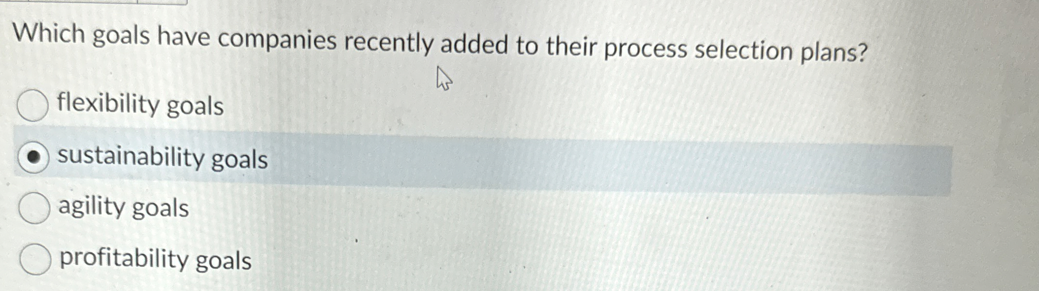  Which goals have companies recently added to their process selection plans?