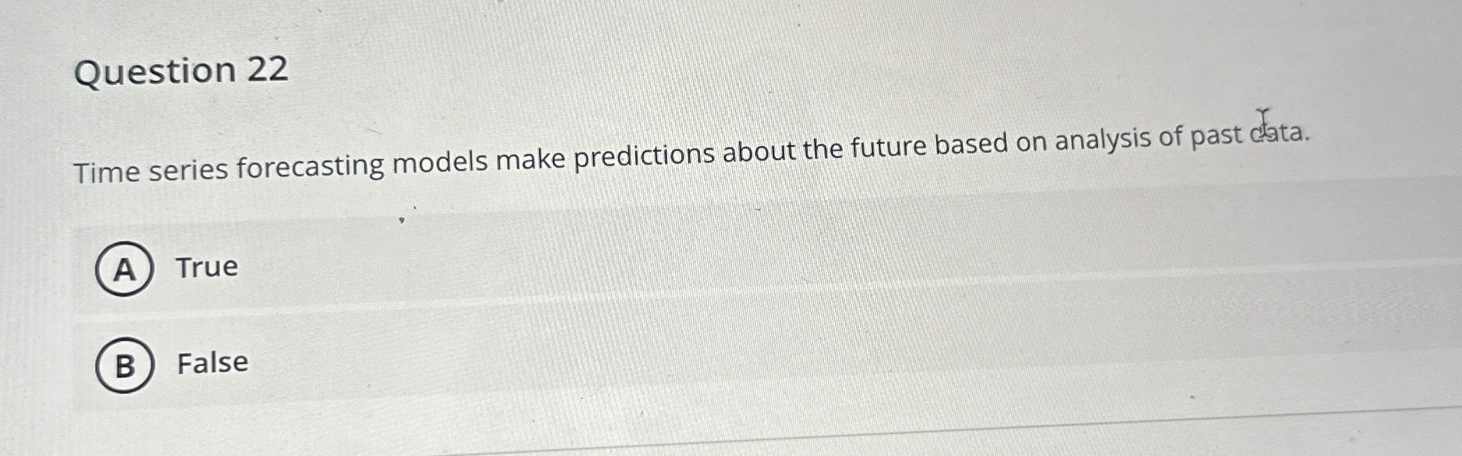  Question 22 Time series forecasting models make predictions about the future