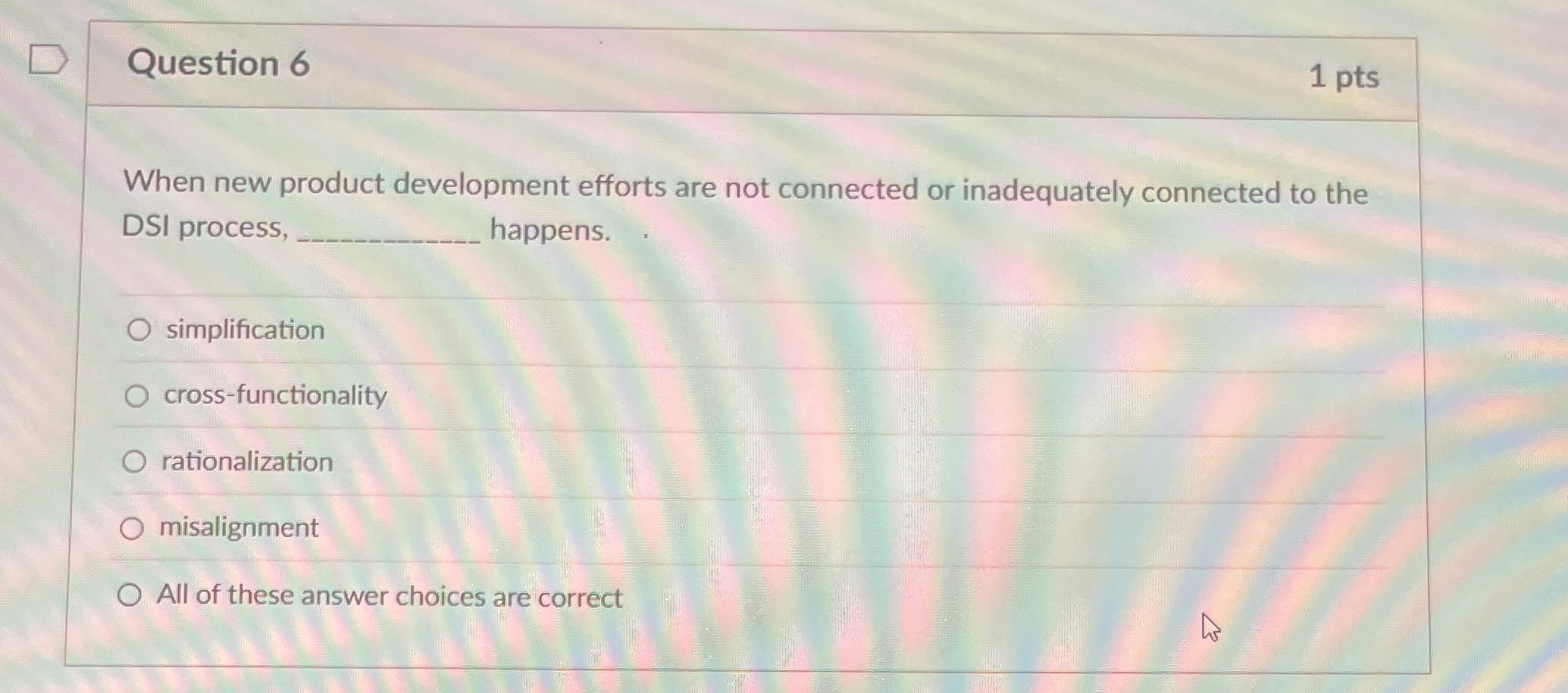  Question 6 When new product development efforts are not connected or
