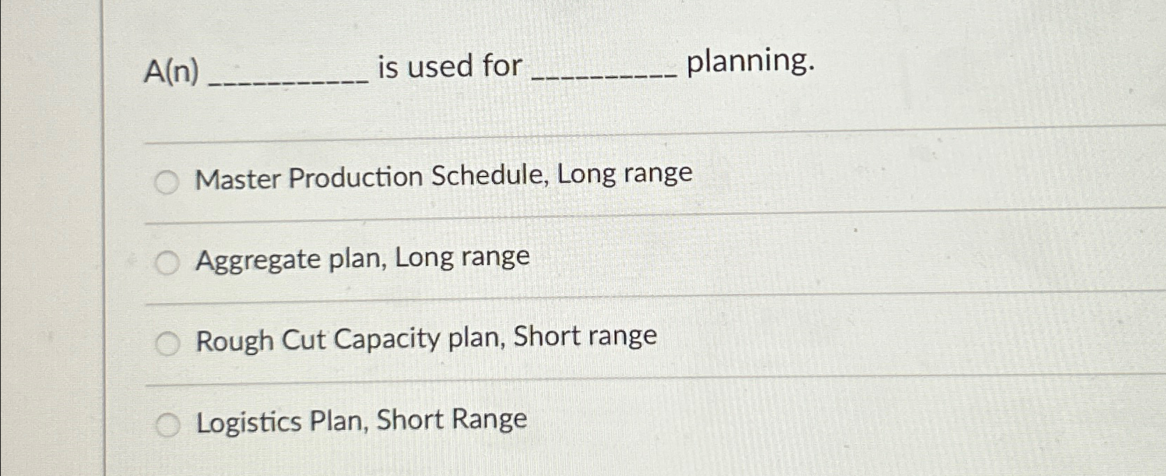  A(n) is used for planning. q, Master Production Schedule, Long range