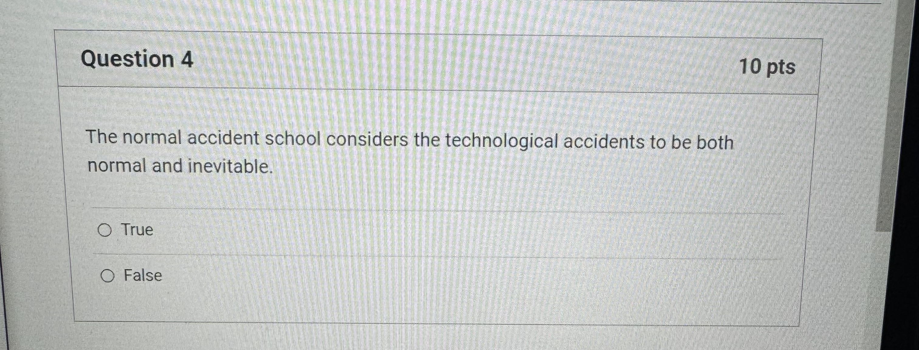  Question 4 The normal accident school considers the technological accidents to