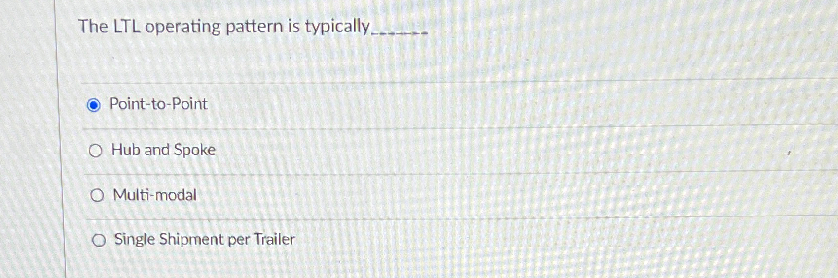  The LTL operating pattern is typically Point-to-Point Hub and Spoke Multi-modal