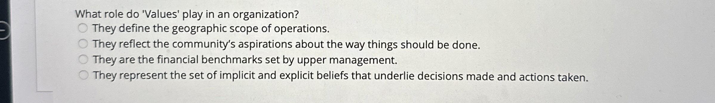  What role do 'Values' play in an organization? They define the
