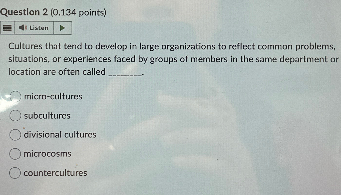  Question 2(0.134 points) Cultures that tend to develop in large organizations